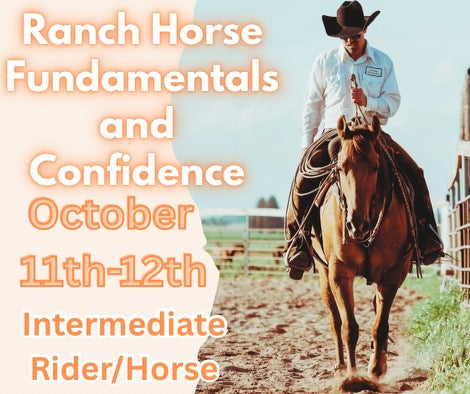Ranch Horse Fundamentals & Confidence clinic Oct 11 & 12 1p-5p Intermediate/show level