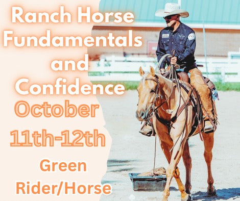 Ranch Horse Fundamentals & Confidence clinic Oct 11 & 12 8a-12p green rider/horse
